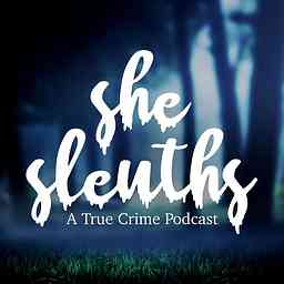 She Sleuths: A True Crime Podcast cover logo