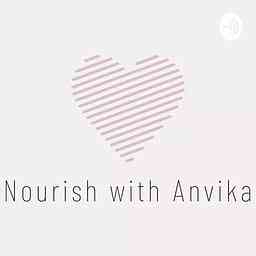 Nourish with Anvika - the Podcast cover logo