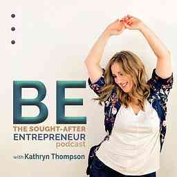 BE the Sought-After Entrepreneur Podcast cover logo