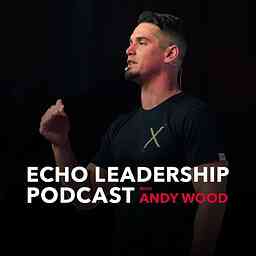 Echo Leadership Podcast with Andy Wood cover logo