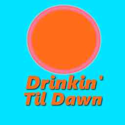 Drinkin Til Dawn Podcast logo