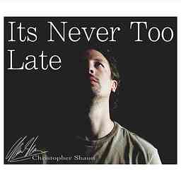 It's Never Too Late - By Christopher Shaun cover logo