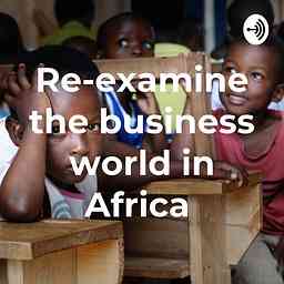 Re-examine the business world in Africa cover logo