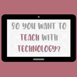 So You Want to Teach with Technology? cover logo