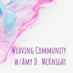 Weaving Community w/Amy D. McKnight cover logo