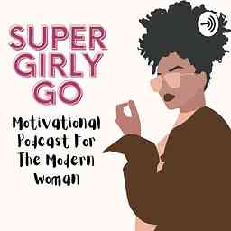 Super Girly Go | Motivational Talks For The Modern Women cover logo