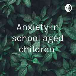 Anxiety in school aged children cover logo