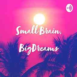 Small Brain, Big Dreams cover logo