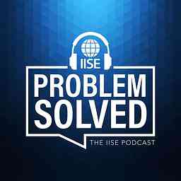 Problem Solved: The IISE Podcast cover logo