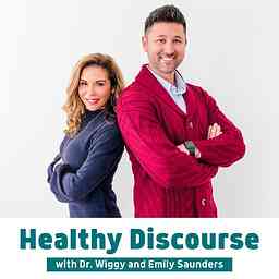 Healthy Discourse with Dr. Wiggy and Emily Saunders cover logo
