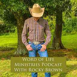 Word of Life Ministries Podcast With Rocky Brown cover logo