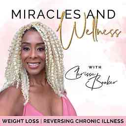 Miracles and Wellness - Holistic Health, Plant Based Diet, Chronic Disease, Stress Management, Mindful Eating, Mindfulness, and Weight Loss cover logo