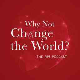 Why Not Change the World? The RPI Podcast cover logo