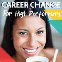 Career Change for High Performers (Without Starting Over) - An Audio Guide to Building a More Fulfilling Life cover logo