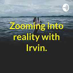 Zooming into reality with Irvin. cover logo