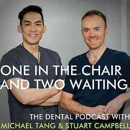 One in the Chair and Two Waiting: the dental podcast by Stuart Campbell and Michael Tang cover logo