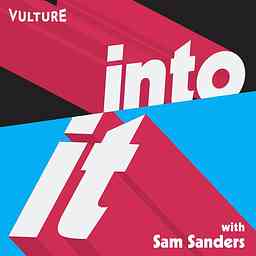 Into It: A Vulture Podcast with Sam Sanders cover logo