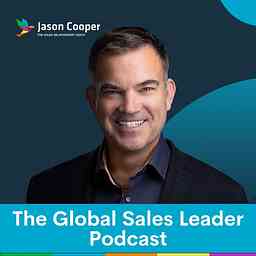 The Global Sales Leader podcast hosted by - Jasoncooper.io, The Sales Relationship Coach cover logo