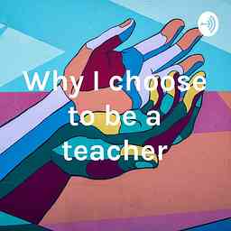 Why I choose to be a teacher cover logo