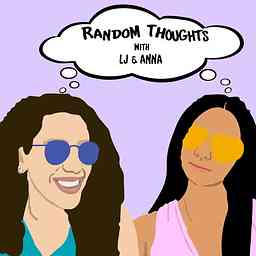 Random Thoughts with LJ and Anna cover logo