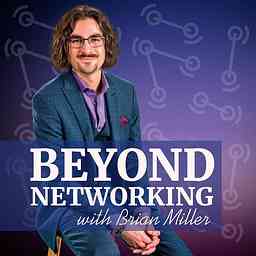 Beyond Networking with Brian Miller cover logo