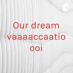 Our dream vaaaaccaatioooi cover logo