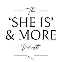 'She is' & MORE Podcast cover logo