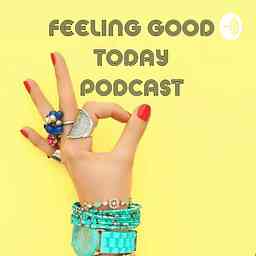 FEELING GOOD TODAY PODCAST cover logo