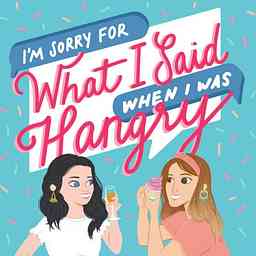 I'm Sorry For What I Said When I Was Hangry Podcast logo