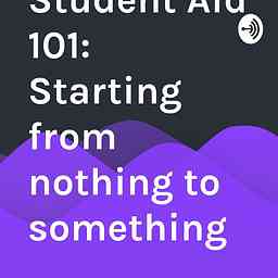 Student Aid 101: Starting from nothing to something logo