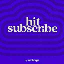 Hit Subscribe | The subscription ecommerce podcast by Recharge cover logo