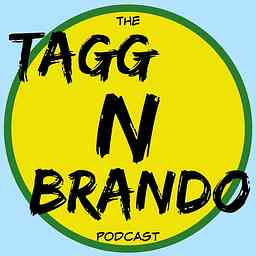 The Tagg N Brando Podcast cover logo