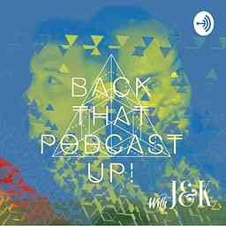 Back That Podcast Up! with J&K cover logo