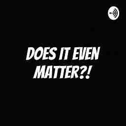 Does It Even Matter?! cover logo