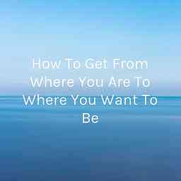 How To Get From Where You Are To Where You Want To Be logo