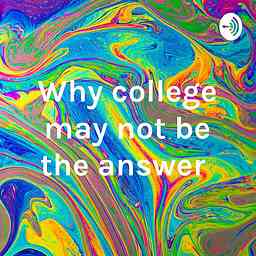 Why college may not be the answer cover logo