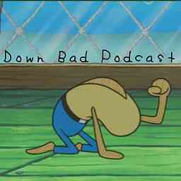 Down Bad Podcast cover logo