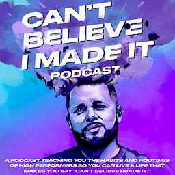 Can't Believe I Made It Podcast cover logo