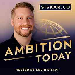 Ambition Today, Startup Stories with Kevin Siskar cover logo