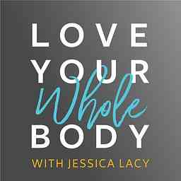 Love Your Whole Body Podcast cover logo