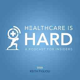 Healthcare is Hard: A Podcast for Insiders logo