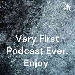 Very First Podcast Ever. Enjoy 😎 cover logo