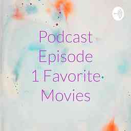 Podcast Episode 1 Favorite Movies cover logo