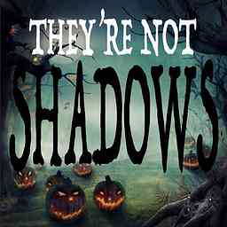 THEY'RE NOT SHADOWS logo