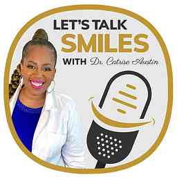 Let's Talk Smiles with Dr. Catrise Austin logo