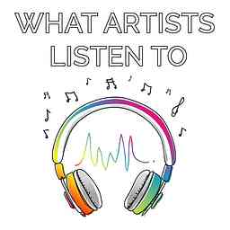 What Artists Listen To : An Art & Music Podcast cover logo