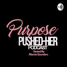 Purpose Pushed-Her Podcast cover logo