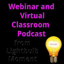 Webinar and Virtual Classroom Podcast from Lightbulb Moment cover logo