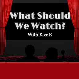 What Should We Watch? With K & E logo