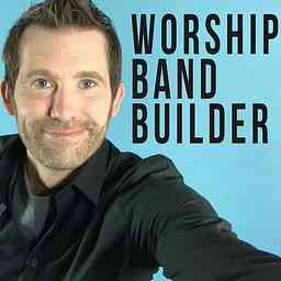 Worship Band Builder Podcast cover logo
